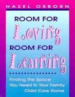 Room for Loving Room for Learning: Finding the Space You Need in Your Family Child Care Home 0934140987 Book Cover