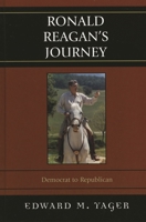 Ronald Reagan's Journey: Democrat to Republican 0742544214 Book Cover