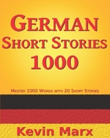 German Short Stories 1000: Master 1000 Words with 20 Short Stories B09MYWSYZJ Book Cover