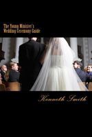 The Young Minister's Wedding Ceremony Guide: a simple step by step guide for an elegant wedding ceremony 1494907240 Book Cover