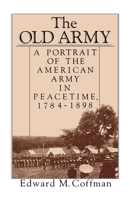 The Old Army: A Portrait of the American Army in Peacetime, 1784-1898 0195045556 Book Cover