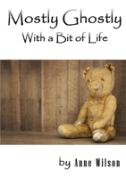 Mostly Ghostly With a Bit of Life 1291522751 Book Cover