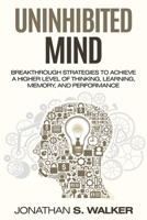 Improve Your Memory - Unlimited Memory: Breakthrough Strategies to Achieve a Higher Level of Thinking, Learning, Memory, and Performance 9814950351 Book Cover