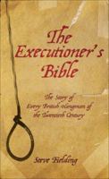 The Executioner's Bible: The Story of Every British Hangman of the Twentieth Century 1844544222 Book Cover