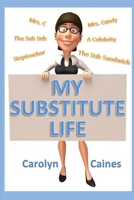 MY SUBSTITUTE LIFE 1304543706 Book Cover