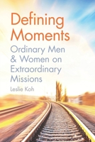 Defining Moments: Ordinary Men & Women on Extraordinary Missions 9814991643 Book Cover