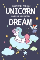 Unicorn Dream - Short Story For Kids: Books For Kids Fantasy B0863SRJ52 Book Cover
