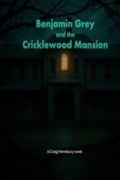 Benjamin Grey and the Cricklewood Mansion 1999402421 Book Cover