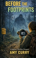 Before the Footprints: A Bigfoot Thriller B0GR4RQ427 Book Cover