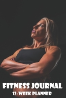 FITNESS Journal - 12-Week Planner: 6x9 Journal - Sports Bodybuilding & Weightlifting Journal Athletes Notebook Fitness Log Book Workout Planner Fitness Gym Diary Diet Journal: Daily Food and Weight Lo 169895722X Book Cover