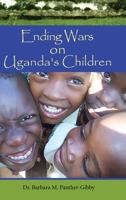 Ending Wars on Uganda's Children 1647534720 Book Cover