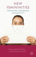 New Femininities: Postfeminism, Neoliberalism and Subjectivity 0230223346 Book Cover