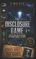 The Disclosure Game: How Spielberg and the Pentagon Are Preparing Humanity for Contact (The Global UFO Files) B0H3PN6MG5 Book Cover