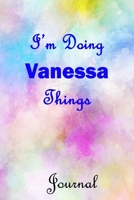 I'm Doing Vanessa Things Journal: Vanessa First Name Personalized Journal 6x9 Notebook, College Ruled (Lined) blank pages, Cute Pastel Notepad, Watercolor Cover for Girls and Women 1688298827 Book Cover