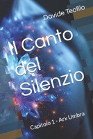 Il Canto del Silenzio: Capitolo 1 - Arx Umbra (Italian Edition) B0F38F9937 Book Cover