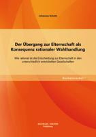 Der �bergang zur Elternschaft als Konsequenz rationaler Wahlhandlung: Wie rational ist die Entscheidung zur Elternschaft in den unterschiedlich entwickelten Gesellschaften 3955494632 Book Cover