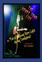 THE HONKY TONK LIFE: or, PUT A FLASHING NEON LIGHT ON MY TOMBSTONE B0892DHN59 Book Cover