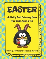 Easter Activity and Coloring Book, For Kids Ages 8-12, Coloring, Word Search, Mazes and More: Easter Workbook B08YMC8369 Book Cover