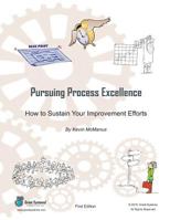Pursuing Process Excellence: How to Sustain Your Improvement Efforts 1523893222 Book Cover