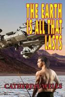 The Earth Is All that Lasts 034537178X Book Cover