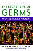 The Secret Life of Germs: What They Are, Why We Need Them, and How We Can Protect Ourselves Against Them 0743421876 Book Cover