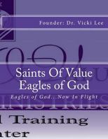 Saints of Value Eagles of God: Eagles of God...Now In Flight 1477481052 Book Cover