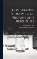 Comparative economics of propane and diesel buses: report to Chicago Transit Authority 1018600590 Book Cover