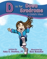 D is for Down Syndrome: A Child's View 0998156728 Book Cover