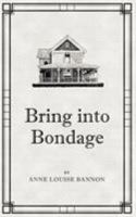 Bring Into Bondage 0990992365 Book Cover