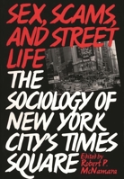Sex, Scams, and Street Life: The Sociology of New York City's Times Square 0275953599 Book Cover