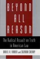 Beyond All Reason: The Radical Assault on Truth in American Law 0195107179 Book Cover