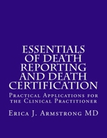 Essentials of Death Reporting and Death Certification: Practical Applications for the Cliincal Practitioner 0998533408 Book Cover