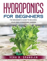 Hydroponics for Beginners: The beginner's guide to building your own hydroponic garden 1803795794 Book Cover