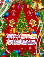 Christmas Coloring Book For Adult Relaxation: New and Expanded Editions Christmas Adult Coloring Book 50 Unique Designs, Ornaments, Christmas Trees, Santa and Snowflakes, Wreaths, and More Coloring Bo 170616016X Book Cover