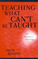 Teaching What Can't Be Taught: The Shaman's Strategy 0810843617 Book Cover