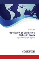 Protection of Children’s Rights in Islam: Special Reference to Orphans 3659370711 Book Cover
