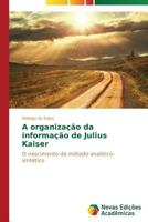 A organização da informação de Julius Kaiser: O nascimento do método analítico-sintético 3639612728 Book Cover