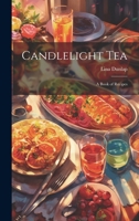 Candlelight Tea; A Book of Recipes 1021397261 Book Cover