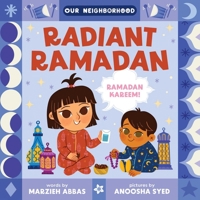 Radiant Ramadan (an Our Neighborhood Series Board Book for Toddlers Celebrating Islam) 1499816278 Book Cover