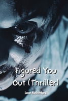 Figured You Out (Thriller) B0DPJF9TJ5 Book Cover