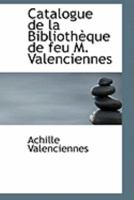 Catalogue de la BibliothAuque de feu M. Valenciennes 0559051522 Book Cover