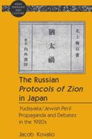 The Russian Protocols of Zion in Japan: Yudayaka/Jewish Peril Propaganda and Debates in the 1920s 1433106094 Book Cover