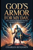 GODS AMOR FOR MY DAY: Spiritual Warfare Prayers Inspired By Ephesians 6 B0FQHZJ4G5 Book Cover