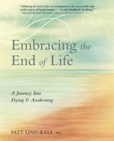 Embracing the End of Life: A Journey Into Dying & Awakening 0738753564 Book Cover