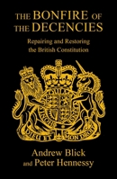 The Bonfire of The Decencies: Repairing and Restoring the British Constitution 1913368718 Book Cover