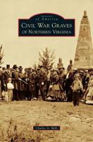 Civil War Graves of Northern Virginia 1467124222 Book Cover