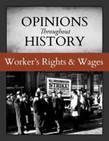 Opinions Throughout History: Worker's Rights & Wages 163700138X Book Cover