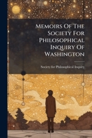 Memoirs Of The Society For Philosophical Inquiry Of Washington... 1275742963 Book Cover