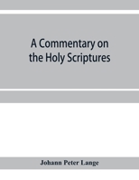 A Commentary on the Holy Scriptures: Critical, Doctrinal, and Homiletical 1177693240 Book Cover