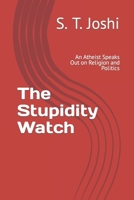 The Stupidity Watch: An Atheist Speaks Out on Religion and Politics 1544821646 Book Cover